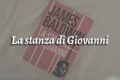 La stanza di Giovanni, o il caos emotivo della giovinezza